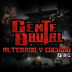 Gente Brutal - Alterado y Cochino (En Vivo)