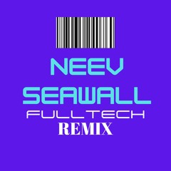 Neev - Seawall - ( FULLTECH REMIX)