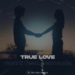 ConKi - True Love (feat. Barmuda)