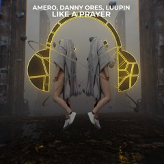 AMERO, Danny Ores, Luupin - Like A Prayer