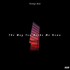 The Way You Broke Me Down