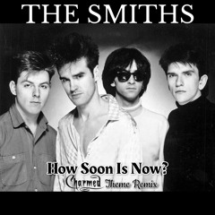 The Smiths/Morriessy - How soon is now (Charmed Theme version)