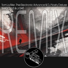 Tom La Mer - Shadows & Light (The Electronic Advance & DJ Nasty Deluxe Remix)