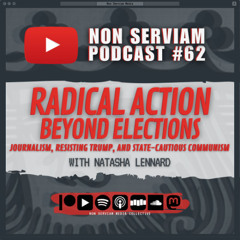 Non Serviam Podcast #62 - Radical Action Beyond Elections with Natasha Lennard