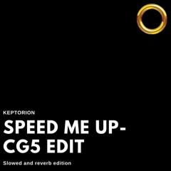 Speed Me Up CG5- Slowed