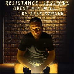 RESISTANCE SESSIONS GUEST MIX #31 - by Alex Saucer