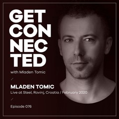 Get Connected with Mladen Tomic - 076 - Live at Steel, Rovinj, Croatia