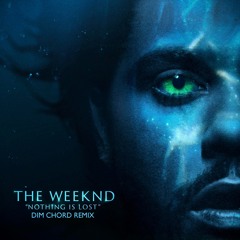 The Weeknd - Nothing Is Lost (Dim Chord Remix)