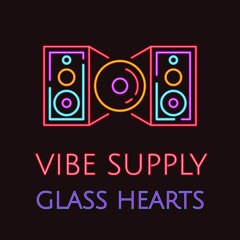 Vibe Supply - Glass Hearts