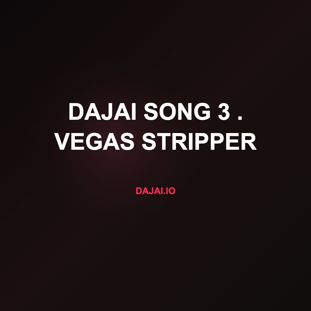 Dajai Song 3 . Vegas Stripper by Daj'