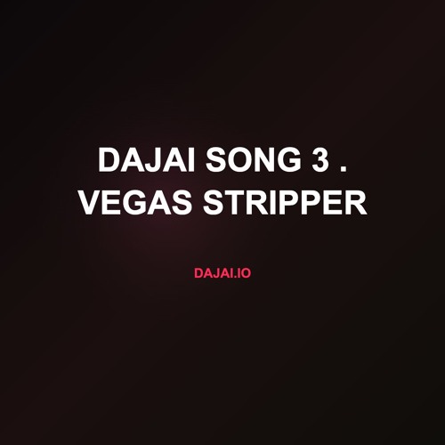 Dajai Song 3 . Vegas Stripper