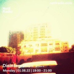 Disintegration 1/8/22 - live at Netil Radio
