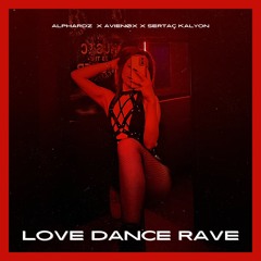 ALPHARDZ X AVIENØX X SERTAÇ KALYON - Love Dance Rave