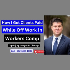 How I Get Clients Paid While Off Work In Workers' Comp! [312-500-4500 - 24 hour phone line]