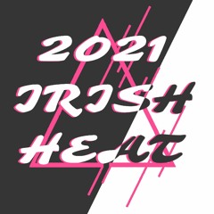 2021 Irish Heat 🔥🥵🔥