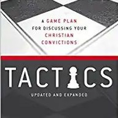 Tactics, 10th Anniversary Edition: A Game Plan for Discussing Your Christian ConvictionsE.B.O.O.K.✔️
