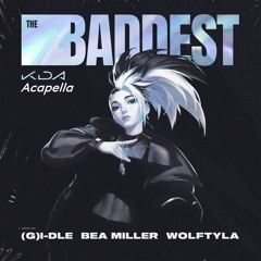 K/DA - The Baddest (Acapella)