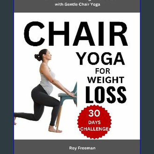 Stream {PDF} 📖 Chair Yoga for Weight Loss : The Secret to Achieve