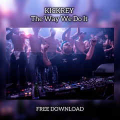 KICKREY - The Way We Do It (Original Mix)  "FREE DOWNLOAD"