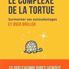 [TÉLÉCHARGER] Le complexe de la tortue: Surmonter ses auto-sabotages et oser briller (French Edition)  au format PDF - HbO36rai23
