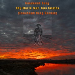 Sky World feat. Teio Swathe (Tomahawk Bang Rezmix)