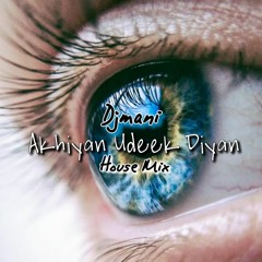 Akhiyan Udeek Diyan _House Mix_DJMani