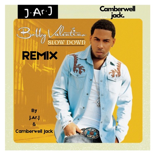 Bobby Valentino - Slow Down [J.Ar.J x Camberwell Jack Edit]
