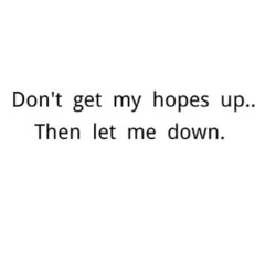 Don’t let me get my hopes to high