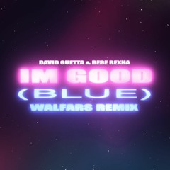 David Guetta & Bebe Rexha - I'm Good (WALFARS REMIX)