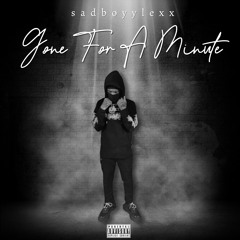 SADBOYYLEXX - Gone For A Minute