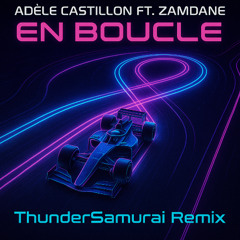 ADÈLE CASTILLON, ZAMDANE - En boucle (THUNDERSAMURAI TECHNO REMIX)