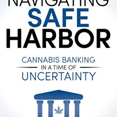 GET EBOOK 🗃️ Navigating Safe Harbor: Cannabis Banking in a Time of Uncertainty by  S