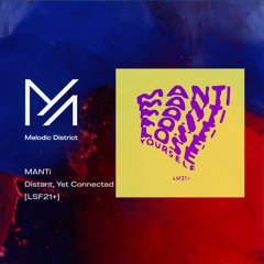 PREMIERE: MANTi - Distant, Yet Connected [LSF21+]