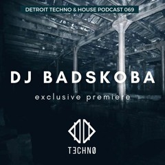 DTHP 069: Detroit Techno & House Podcast featuring DJ Badskoba