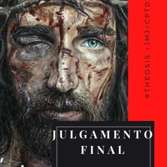 JULGAMENTO FINAL // 2021.03.17  #Θέωσις +JMJ+CPTD