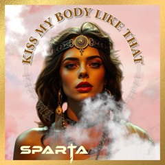 SPARTA - KISS MY BODY LIKE THAT