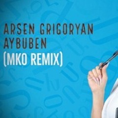 ARSEN GRIGORYAN - Aybuben (Mko Remix)