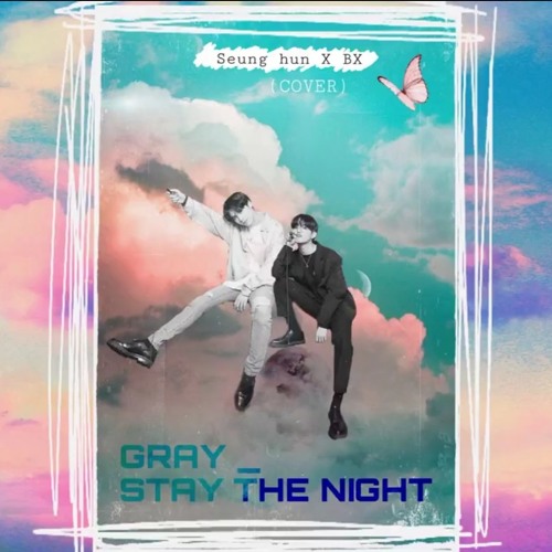 STAY THE NIGHT (Cover) - Seung hun x BX CIX