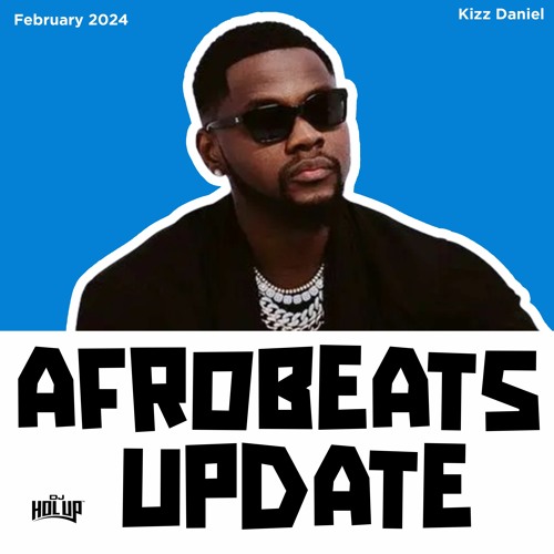 Afrobeats Update February 2024 Mix ft Kizz Daniel, CKay, Asake, Khaid