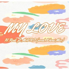 MY LOVE - H.RODI ft. MARIO (Prod. By Khoai Mer)
