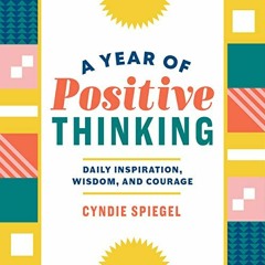 VIEW [EPUB KINDLE PDF EBOOK] A Year of Positive Thinking: Daily Inspiration, Wisdom, and Courage (A