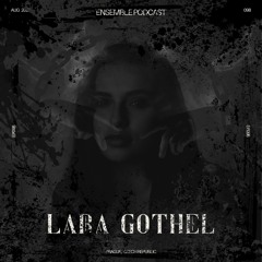 ENSEMBLE PODCAST 098: Lara Gothel