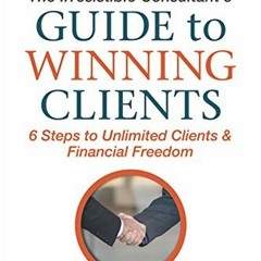[GET] [KINDLE PDF EBOOK EPUB] The Irresistible Consultant's Guide to Winning Clients: