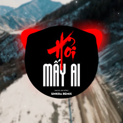 Hỏi Mấy Ai (SinKra Remix)