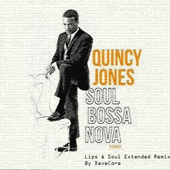 Quincy Jones - Soul Bossa Nova ( Lips and Soul Extended Remix by DaveCore )