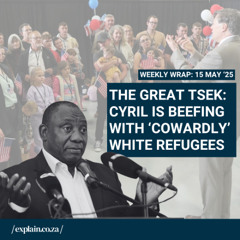 The Great Tsek: Cyril is beefing with ‘cowardly’ white refugees - 15 May ‘25
