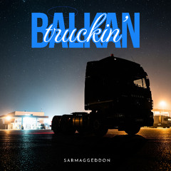 Balkan Truckin'