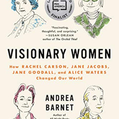 [Read] EPUB 💝 Visionary Women: How Rachel Carson, Jane Jacobs, Jane Goodall, and Ali