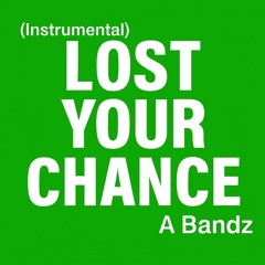 Lost Your Chance (Instrumental)