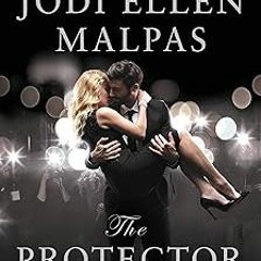 %[ The Protector: A sexy, angsty, all-the-feels romance with a hot alpha hero BY: Jodi Ellen Ma